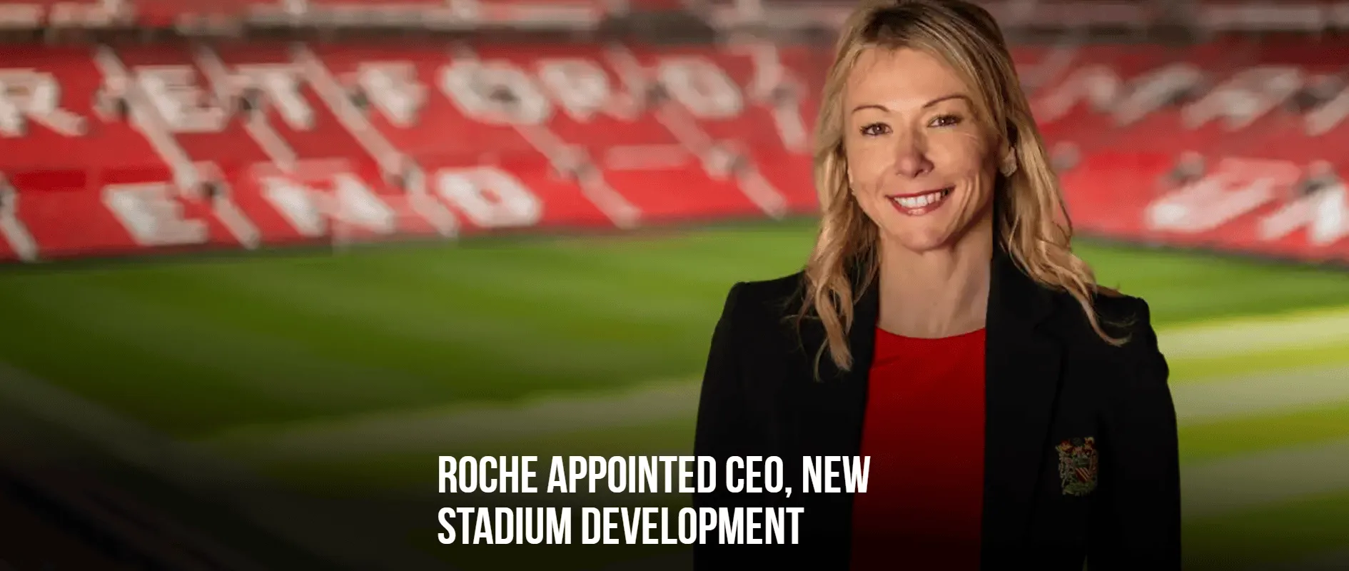 开云官网-曼联官方：首席运营官罗奇已被任命为新球场开发首席执行官